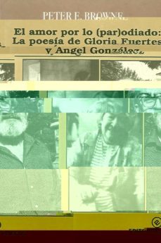 el amor por lo par(odiado): la poesia de gloria fuertes y angel g onzalez-peter e. brown-9788488435439