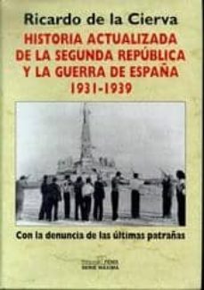 historia actualizada de la segunda republica y la guerra de españ a 1931-1939: con la denuncia de las ultimas patrañas-ricardo de la cierva-9788488787439