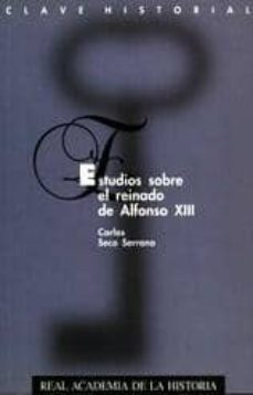 estudios sobre el reinado de alfonso xiii-carlos seco serrano-9788489512139