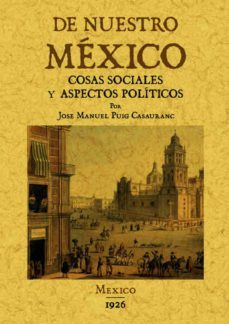 de nuestro mexico: cosas sociales y aspectos politicos (ed. facsi mil)-jose manuel puig casauranc-9788490012239