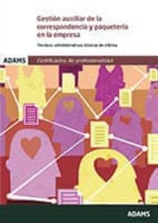 gestion auxiliar de la correspondencia y paqueteria en la empresa : certificado de profesionalidad de operaciones auxiliares de servicios administrativos y generales-9788490256039
