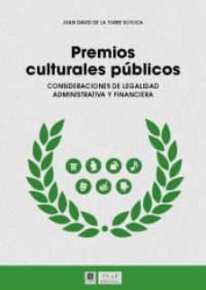 premios culturales publicos: consideraciones de legalidad administrativa y financiera-juan david de la torre sotoca-9788490453339