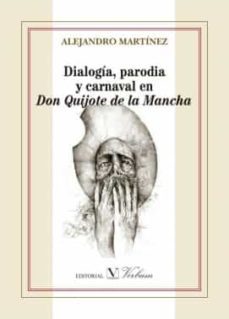 dialogia, parodia y carnaval en don quijote de la mancha-alejandro cobo martinez-9788490744239