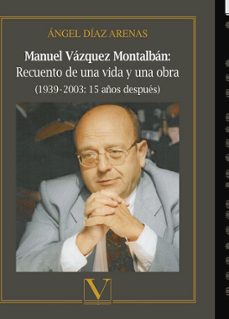 manuel vazquez montalban: recuento de una vida y una obra (1939- 2003: 15 años despues)-angel diaz arenas-9788490749739