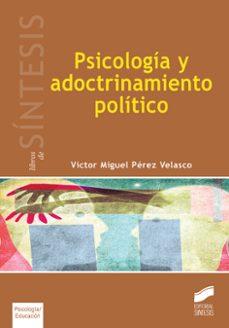 psicologia y adoctrinamiento politico-victor miguel perez velasco-9788490773239