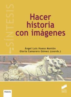 hacer historia con imagenes (ebook)-angel luis hueso-gloria camarero gomez-9788490775639