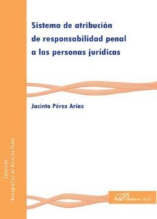 sistema de atribucion de responsabilidad penal a las personas jur idicas-jacinto perez arias-9788490851739