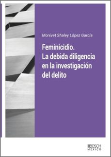 (i.b.d.) feminicidio. la debida diligencia en la investigacion del delito-monivet shaley lopez garcia-9788490906439