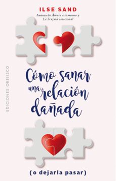cómo sanar una relación dañada (o dejarla pasar)-ilse sand-9788491115939