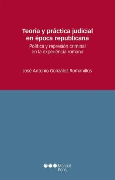teoria y practica judicial en epoca republicana-jose antonio gonzalez romanillos-9788491231639