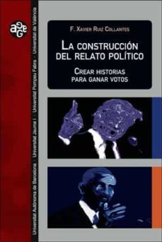 la construccion del relato politico-francesc xavier ruiz collantes-9788491343639