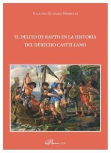 delito de rapto en la historia del derecho castellano, el-yolanda quesada morillas-9788491484639