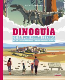 dinoguía de la península iberica. una guía ilustrada para conocer a nuestros dinosaurios en familia (guias singulares)-oscar sanisidro morant-9788491586739
