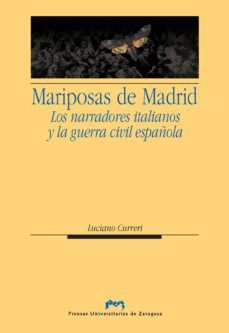 mariposas de madrid: los narradores italianos y la guerra civil e spañola-luciano curreri-9788492521739