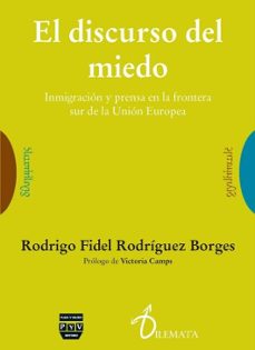el discurso del miedo: inmigracion y prensa en la frontera sur de la union europea-rodrigo fidel rodriguez borges-9788492751839