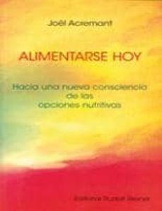 alimentarse hoy: hacia una nueva consciencia de las opciones nutr itivas-joel acremant-9788492843039