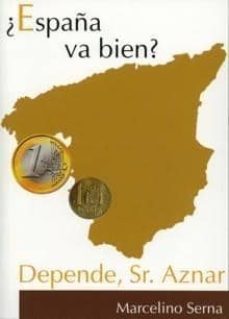 ¿españa va bien?: depende sr. aznar-marcelino serna-9788493423339