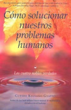 como solucionar nuestros problemas humanos: las cuatro nobles ver dades (2ª ed)-9788493616939