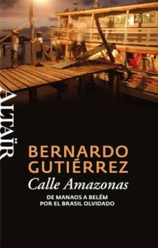 calle amazonas: de manao a belem por el brasil olvidado-bernardo gutierrez-9788493755539