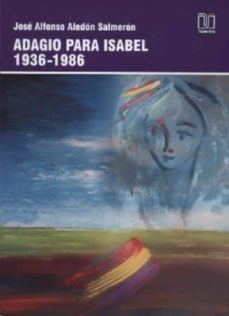 adagio para isabel 1936-1986-jose alfonso aledon salmeron-9788494001239