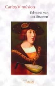 carlos v musico-edmond van der straeten-9788494205439
