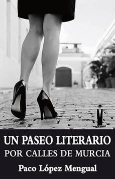un paseo literario por calles de murcia-paco lopez mengual-9788494619939