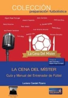 la cena del mister: guia y manual de entrenador de futbol-luciano candel pizarro-9788494727139