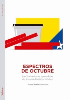 espectros de octubre: perturbaciones y paradojas del indenpendentismo catalan-9788494833939