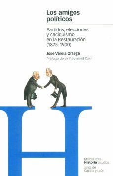 los amigos politicos: partidos, elecciones y caciquismo en la res tauracion (1875-1900)-9788495379139