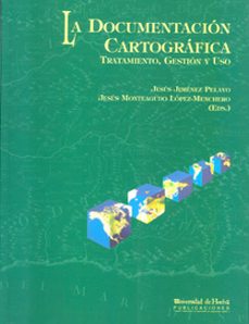 la documentacion cartografica: tratamiento, gestion y uso-9788495699039