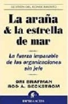 la araña y la estrella de mar: la fuerza imparable de las organiz aciones sin jefe-9788496627239