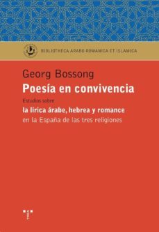 poesia en convivencia: estudios sobre la lirica arabe, hebrea y r omance en la españa de las tres religiones-georg bossong-9788497045339