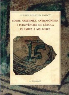 sobre arabismes, antroponimia i pervivencies de lepoca islamica-guillem rossello bordoy-9788497161039