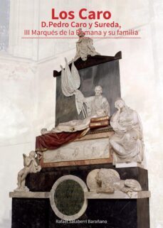 los caro: d. pedro caro y sureda, iii marques de la romana y su familia-rafael salaberri baraño-9788497442039
