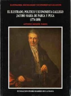 el ilustrado, politico y economista jacobo maria de parga y puga (1774-1850) (ebook)-antonio meijide pardo-9788497521239