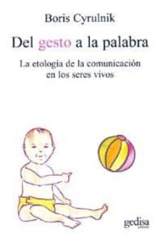del gesto a la palabra: la etologia de la comunicacion en los ser es vivos-boris cyrulnik-9788497840439
