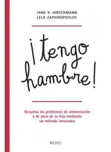 ¡tengo hambre!: resuelva los problemas de alimentacion y de peso de su hijo mediante un metodo innovador-jane r. hirschmann-9788497991339