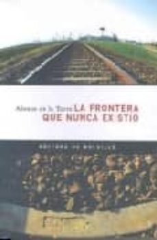 la frontera que nunca existio-alonso de la torre-9788498520439