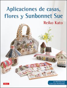aplicaciones de casas, flores y sunbonnet sue-reiko kato-9788498746839