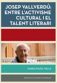 josep vallverdu: entre l activisme cultural i el talent literari-maria pujol valls-9788498838039