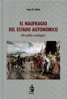 el naufragio del estado autonomico (un analisis cronologico)-jorge de esteban-9788498902839