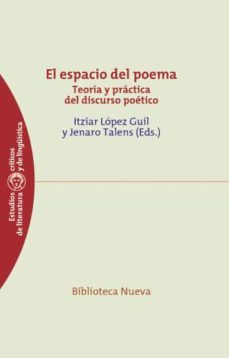 el espacio del poema: teoria y practica del discurso poetico-itziar lopez guil-9788499402239