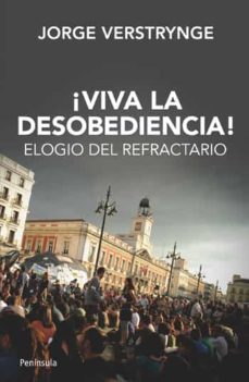 !viva la desobediencia!: elogio del refractario-9788499421339
