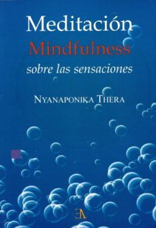 meditacion mindfulness sobre las sensaciones-nyanaponika thera-9788499501239
