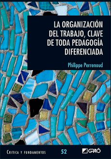 la organizacion del trabajo, clave de toda pedagogia diferenciada-philippe perrenoud-9788499809939
