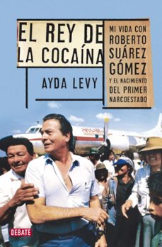 el rey de la cocaina-ayda levy martinez-9788499922539