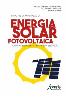 impactos da agregação da energia solar fotovoltaica sobre as despesas com energia elétrica (ebook)-gustavo xavier de andrade pinto-helena flavia naspolini-ricardo ruther-9788547331139
