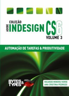 coleço adobe indesign cs6 - automaço de tarefas &amp; produtividade (ebook)-ricardo minoru horie-ana cristina pedrozo oliveira-9788560819539