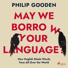 may we borrow your language?: how english steals words from all over the world (audiolibro)-philip gooden-9788728287439