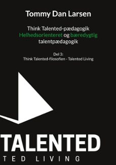 think talented-pdagogik: helhedsorienteret og bredygtig talentpdagogik (ebook)-tommy larsen-9788743042839